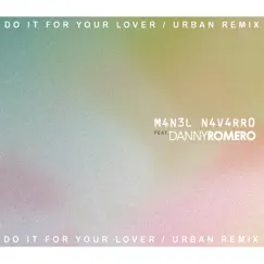 Do It for Your Lover (Urban Remix) [feat. Danny Romero] Song Lyrics