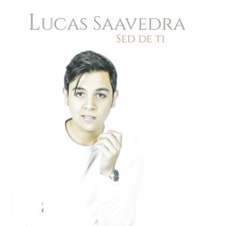 Lucas Saavedra - Sed de Ti