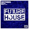 Nothing But... Future House, Vol. 3, 2017