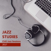 Jazz Studies: Chill Jazz Sessions 2017 - Smooth Instrumental Background Music for Exam Study, Reading, Concentration and Stress at Work artwork