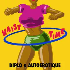 Waist Time - Single by Diplo & Autoerotique album reviews, ratings, credits