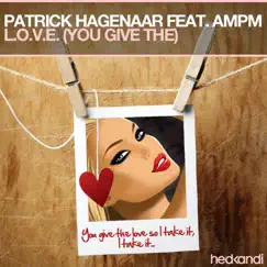 L.O.V.E. (You Give the) [Remixes] [feat. AMPM] - Single by Patrick Hagenaar album reviews, ratings, credits