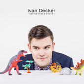 I Wanted to Be a Dinosaur - Ivan Decker