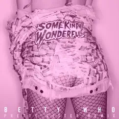 Some Kinda Wonderful (Pretty Sister Remix) - Single by Betty Who album reviews, ratings, credits