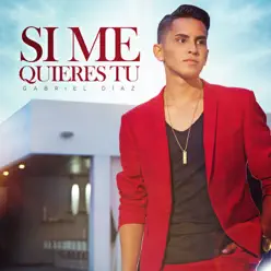 Si Me Quieres Tú - Single - Gabriel Diaz Si Me Quieres Tú - Single - Gabriel Diaz