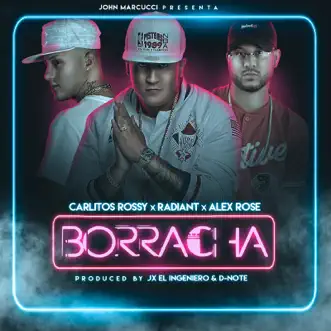 Borracha (feat. Carlitos Rossy, Radiant & Alex Rose) - Single by John Marcucci album reviews, ratings, credits