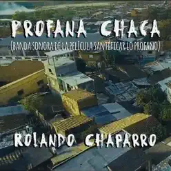 Profana Chaca (Banda Sonora De La Película Santificar Lo Profano) - Single - Rolando Chaparro Profana Chaca (Banda Sonora De La Película Santificar Lo Profano) - Single - Rolando Chaparro