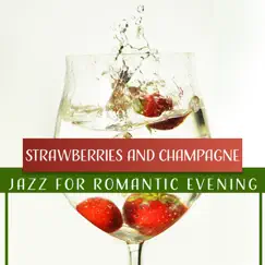 Strawberries and Champagne: Jazz for Romantic Evening, Instrumental Songs for Lovers, Night Date Smooth Jazz, Soft & Sensual Moods by Sensual & Romantic Piano Jazz Universe album reviews, ratings, credits