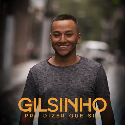 Pra Dizer Que Sim - Gilsinho Pra Dizer Que Sim - Gilsinho