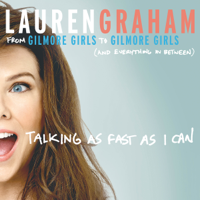 Lauren Graham - Talking as Fast as I Can: From Gilmore Girls to Gilmore Girls, and Everything in Between (Unabridged) artwork