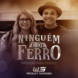 Wesley Safadão - Ninguém É de Ferro (feat. Marília Mendonça)