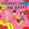 Children's Songs for Pre-Ballet album lyrics, reviews, download