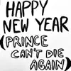 Happy New Year (Prince Can't Die Again) - Single album lyrics, reviews, download