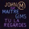 Tu la regardes (feat. Maitre Gims) - John Mamann lyrics