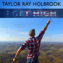 I Get High - Single by Taylor Ray Holbrook album reviews, ratings, credits