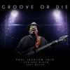 Groove or Die (feat. Paul Jackson, Xantone Blacq & Tony Match)