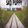 Sad puppy - Take you down