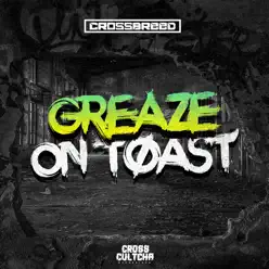 Greaze On Toast - EP - Crossbreed Greaze On Toast - EP - Crossbreed