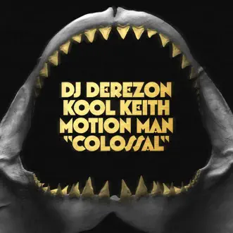 Colossal by DJ Derezon, Kool Keith & Motion Man album reviews, ratings, credits