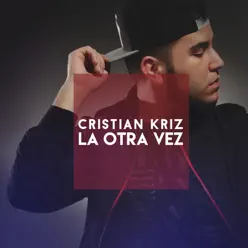 La Otra Vez - Single - Cristian Kriz La Otra Vez - Single - Cristian Kriz