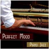 Perfect Mood: Piano Jazz - Excellent Music in the Background, Positive Vibrations, Evening Dinner, Delicate & Blissful artwork