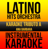 Instrumental Karaoke Series: Ana Barbara (Karaoke Version) - Latino Hits Orchestra
