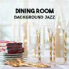 Dining Room Background Jazz – Best of Smooth Instrumental Music, Piano Bar, Soft Relaxing Songs, Dinner Party Jazz, Easy Listening Sounds album lyrics, reviews, download