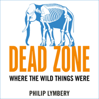 Philip Lymbery - Dead Zone: Where the Wild Things Were (Unabridged) artwork