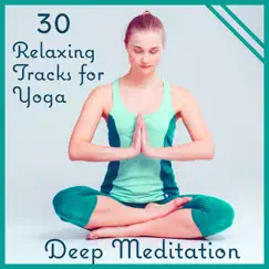 30 Relaxing Tracks for Yoga: Deep Meditation – New Age Music for Inner Peace, Zen Collection, Nature Sounds for Total Relaxation by Yoga Training Music Sounds album reviews, ratings, credits