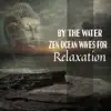 By the Water: Zen Ocean Waves for Relaxation - Truly Blissful Sea & Ocean Sounds, World Where Everything Is Better, Yoga, Buddha Meditation, Positivity, Health & Wellbeing album lyrics, reviews, download