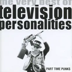 Part Time Punks (The Very Best of Television Personalities) - Television Personalities