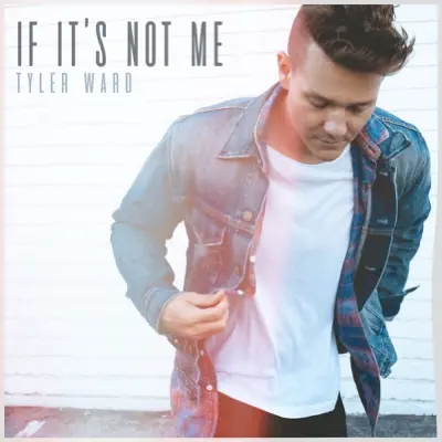 If It's Not Me - Single - Tyler Ward