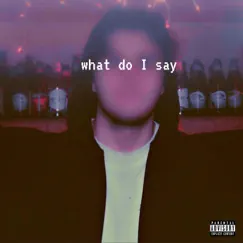 What Do I Say - Single by Ethan DeRose album reviews, ratings, credits