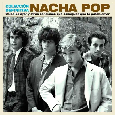 Chica de ayer y otras canciones que consiguen que te pueda amar - Colección Definitiva - Nacha Pop