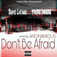 Don't Be Afraid (feat. Young Swang) - Single by Bravo Luciano album reviews, ratings, credits