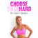 Ashy Bines - Choose Your Hard: Ashy Bines Real Talk, Book 1 (Unabridged)