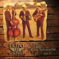 En Vivo Con Tololoche, vol. 1 - Ekipo Norteño En Vivo Con Tololoche, vol. 1 - Ekipo Norteño