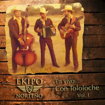 En Vivo Con Tololoche, vol. 1 - Ekipo Norteño En Vivo Con Tololoche, vol. 1 - Ekipo Norteño