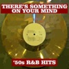 There’s Something On Your Mind: '50s R&B Hits