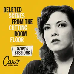 Deleted Scenes from the Cutting Room Floor - Caro Emerald