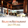 Relax in Restaurant: Jazz Music – Beautiful Jazz Sounds, Soft Background Music for Restaurant, Relaxing Jazz - Restaurant Background Music Academy