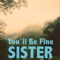 You’ll Be Fine, Sister - Bloody Beach lyrics