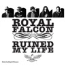 Royal Falcon Ruined My Life