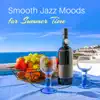 Smooth Jazz Moods for Summer Time: Relax Jazz Lounge, Latin Guitar & Saxophone Music, Ibiza Jazz Cafe Lounge, Soft Chilled Jazz & Bossa Nova Lounge Bar 2017 album lyrics, reviews, download