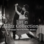 Latin Jazz Collection – Spanish Restaurant Music, Smooth Background Sounds, Cool Flamenco Guitar, Candle Light Dinner artwork