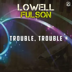 Trouble, Trouble - Single - Lowell Fulson Trouble, Trouble - Single - Lowell Fulson