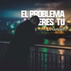 El Problema Eres Tú - Single, 2017