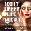I Don't Wanna Live Forever (Fifty Shades Darker) [Workout Mix] - Dynamix Music