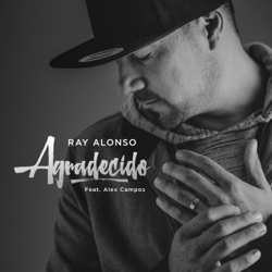 Ray Alonso - Agradecido (feat. Alex Campos)