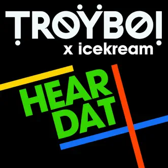 Hear Dat - Single by TroyBoi & icekream album reviews, ratings, credits